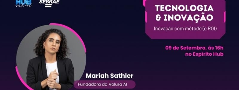 Hub School - Tecnologia e Inovação: Inovação com método (e ROI)
