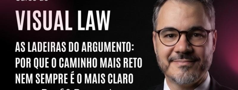 Evento: Curso de Visual Law: As Ladeiras do Argumento: Por que o caminho mais reto nem sempre é o mais claro