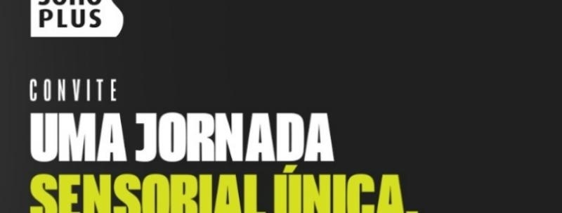 Evento: Sinop - Uma Jornada Sensorial Única - Soho Plus