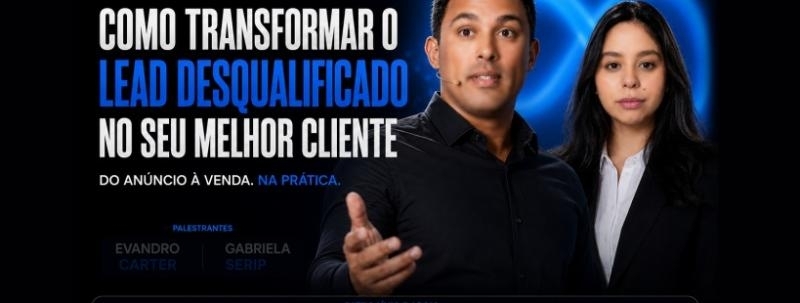 Como Transformar o Lead Desqualificado no Seu Melhor Cliente | Meta + Evandro Carter