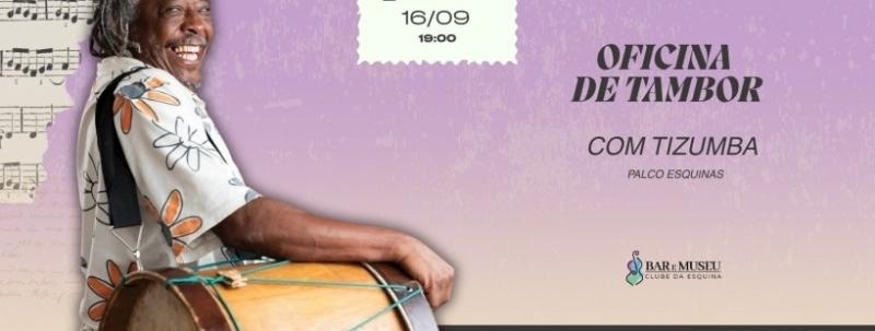 Evento: OFICINA DE TAMBOR COM O MESTRE MAURICIO TIZUMBA - CLUBE DA ESQUINA