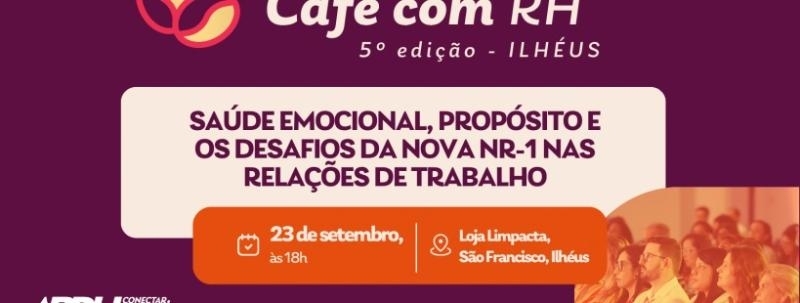 5º Café com RH | @NÚCLEOSUL - Ilhéus | Saúde Emocional, Propósito e os Desafios da Nova NR-1