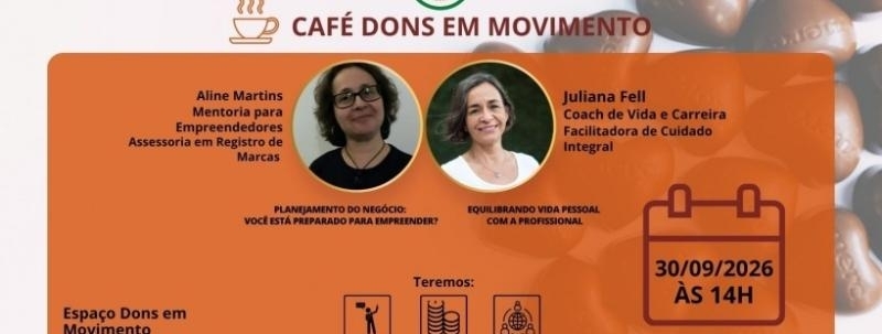 CAFÉ DONS EM MOVIMENTO - 2 PALESTRAS: PLANEJAMENTO DO NEGÓCIO E EQUILÍBRIO ENTRE VIDA PESSOAL E NEGÓ