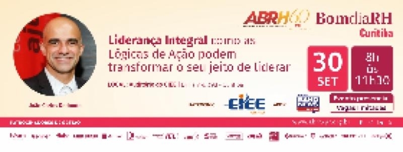 Bom Dia RH - Liderança Integral - como as lógicas de ação podem transformar o seu jeito de liderar