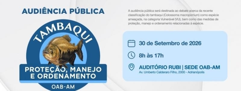 Evento: AUDIÊNCIA PÚBLICA TAMBAQUI PROTEÇÃO, MANEJO E ORDENAMENTO OAB-AM