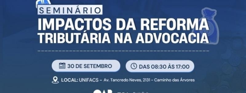 SEMINÁRIO IMPACTOS DA REFORMA TRIBUTÁRIA NA ADVOCACIA