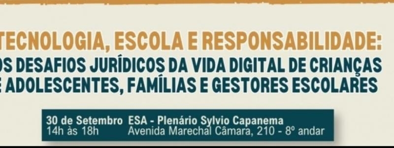 Evento: TECNOLOGIA, ESCOLA E RESPONSABILIDADE: os desafios jurídicos da vida digital de crianças e adolescen