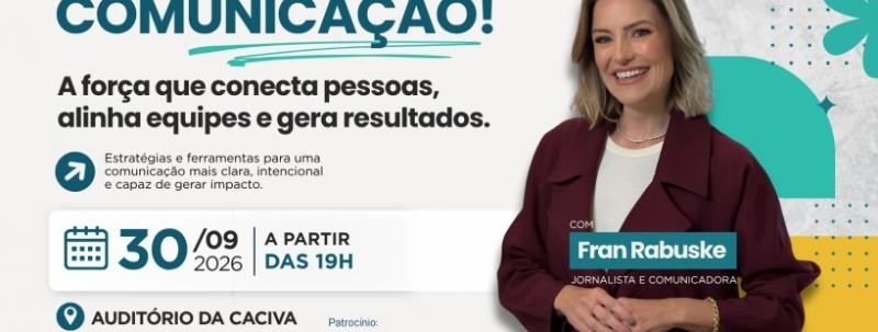 Evento: "COMUNICAÇÃO! A força que conecta pessoas, alinha equipes e gera resultados." com Fran Rabuske