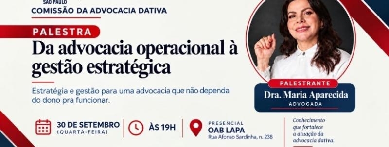 Evento: PALESTRA OAB LAPA - DA ADVOCACIA OPERACIONAL À GESTÃO ESTRATÉGICA