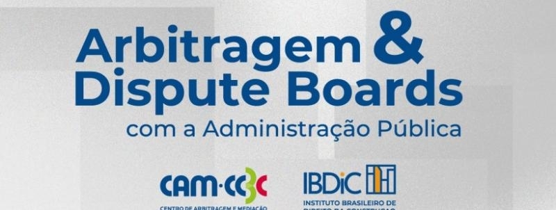 Arbitragem & Dispute Boards com a Administração Pública