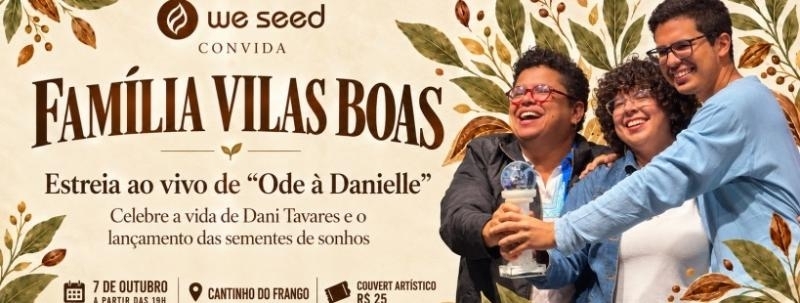 Evento: We Seed apresenta Família Vilas Boas
