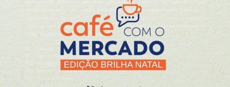 Evento: Café com o Mercado | Brilha Natal