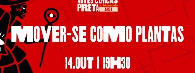 Mover-se Como Plantas | Festival de Artes Cênicas Preta do Maranhão - Ano I