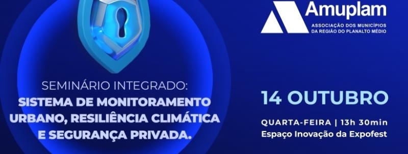 SEMINÁRIO INTEGRADO Sistema de Monitoramento Urbano, Resiliência Climática e Segurança Privada