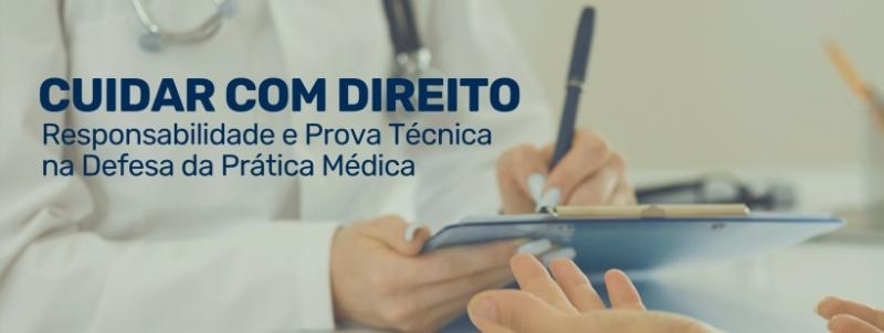 Evento: Cuidar com Direito: Responsabilidade e Prova Técnica na Defesa da Prática Médica