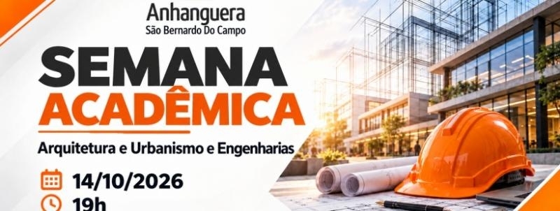 1o. Dia Semana Acadêmica - Arquitetura e Urbanismo e Engenharias - Anhanguera São Bernardo B
