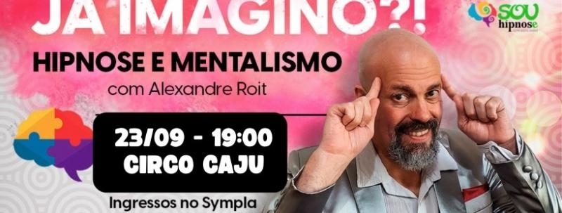 JÁ IMAGINÔ? HIPNOSE E MENTALISMO COM ALEXANDRE ROIT