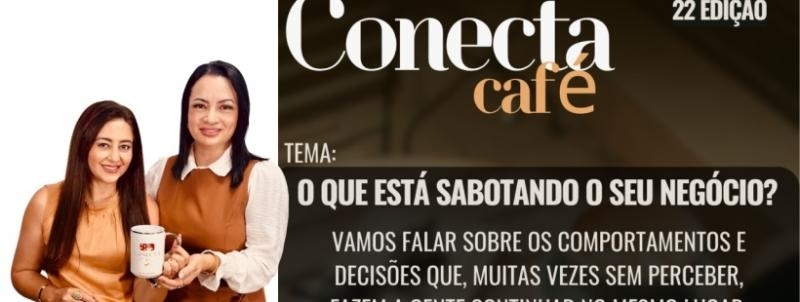 22 Edição Conecta Café - O que está sabotando o seu negócio?