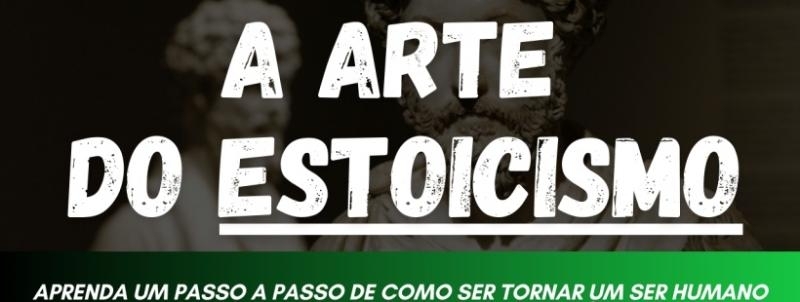 A ARTE DO ESTOICISMO - MAESTRIA EMOCIONAL (COM CERTIFICAÇÃO)