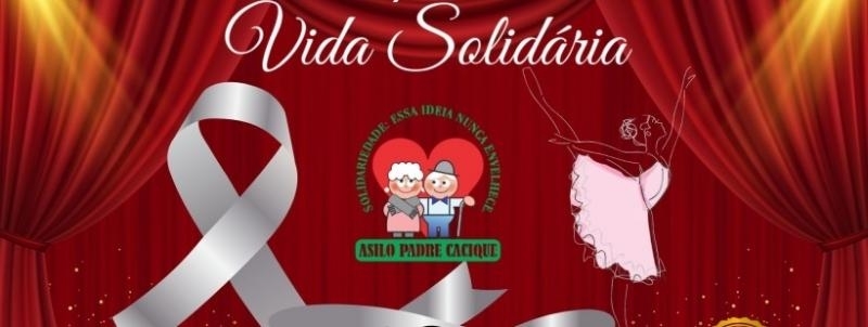 Espetaculo Da Vida Solidaria 4º edição em prol Asilo Padre Cacique