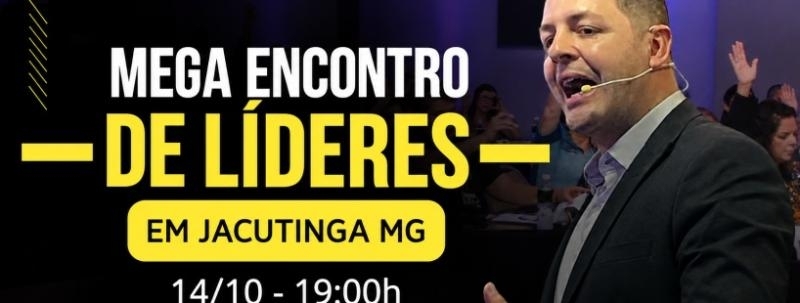 MEGA ENCONTRO DE LÍDERES EM JACUTINGA