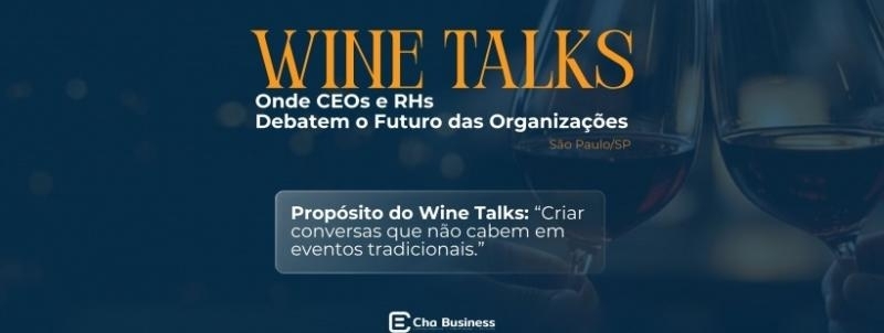 Wine Talks: Onde CEOs e RHs Debatem o Futuro das Organizações Edição - São Paulo/SP