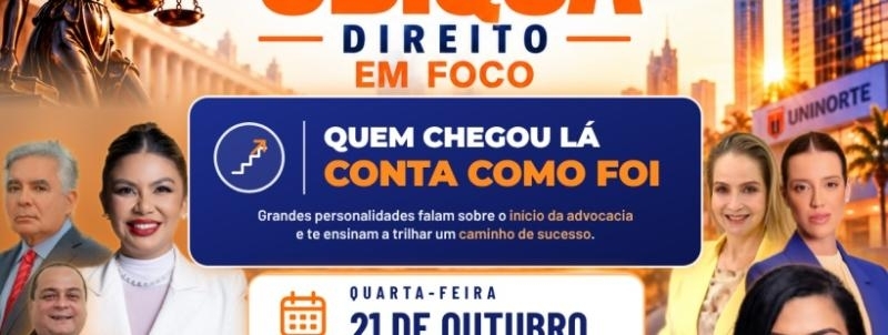 Evento: Quem chegou lá conta como foi : Grandes personalidades da justica amazonense compartilham seu saber.