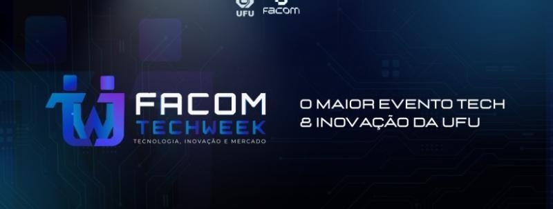 FACOM TechWeek UFU: O maior evento Tech e Inovação da UFU