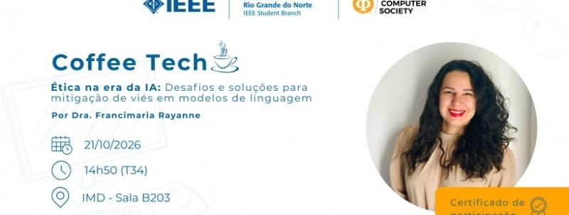 IEEE CS UFRN Coffee Tech - Ética na era da IA: Desafios e soluções para mitigação de viés em modelos