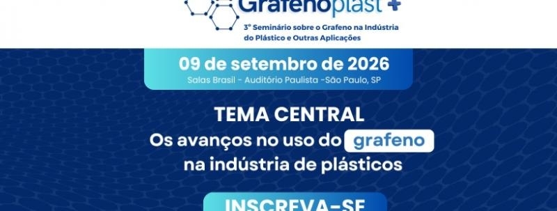 Grafenoplast - 3° Seminário sobre o Grafeno na Indústria do Plástico e Outras Aplicações​