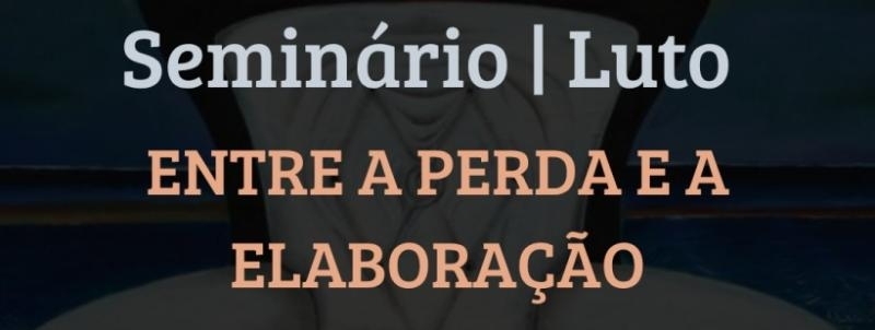 Seminário | Luto: Entre a Perda e a Elaboração