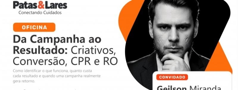 Evento: Oficina "Da Campanha ao Resultado: Criativos, Conversão, CPR e RO"