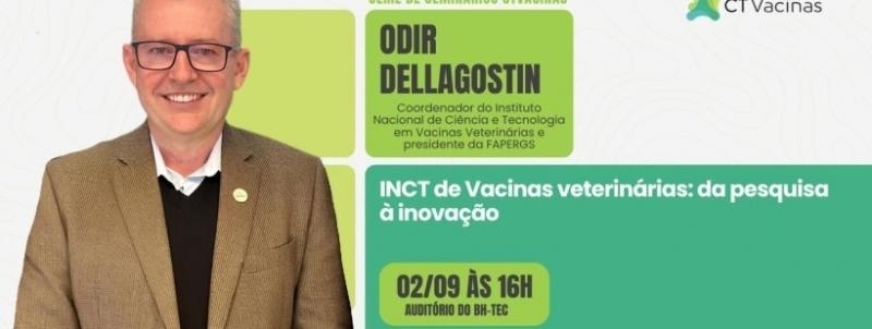 Evento: INCT de Vacinas veterinárias: da pesquisa à inovação com Odir Dellagostin