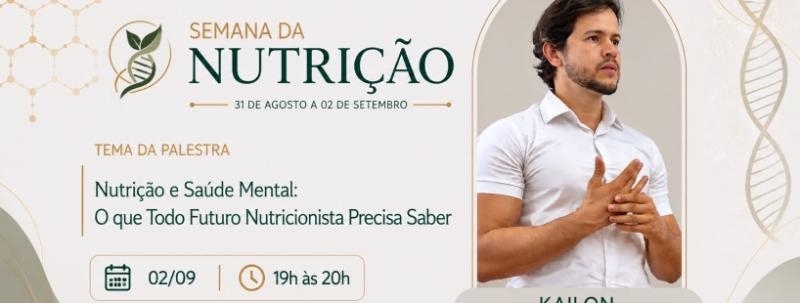 Evento: Nutrição e Saúde Mental: o que todo futuro nutricionista precisa saber (Palestrante Kailon)
