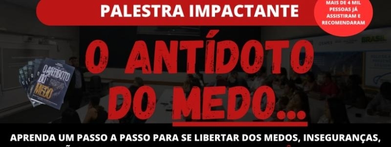 Evento: O Antídoto do Medo - Aprenda como se libertar das inseguranças e medos