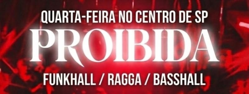 CCPC 02/09 QUARTA PROIBIDA - FUNKHALL, DANCEHALL E SHATTA + TECHNO das 22h AS 5h