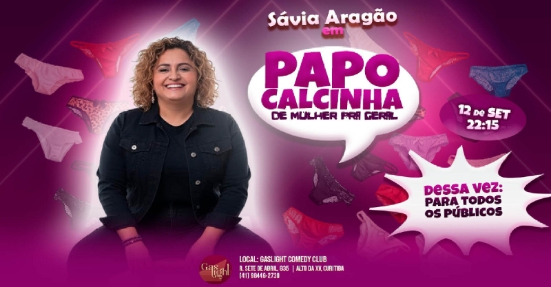 Evento: PAPO CALCINHA - DE MULHER PARA GERAL COM SÁVIA ARAGÃO