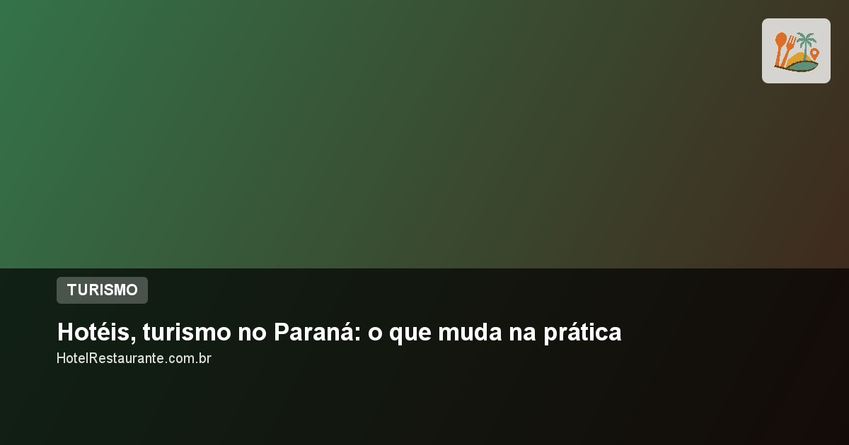 Hotéis, turismo no Paraná: o que muda na prática