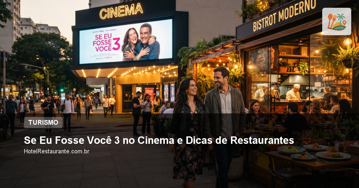 Se Eu Fosse Você 3 no Cinema e Dicas de Restaurantes Se Eu Fosse Você 3 no Cinema e Dicas de Restaurantes