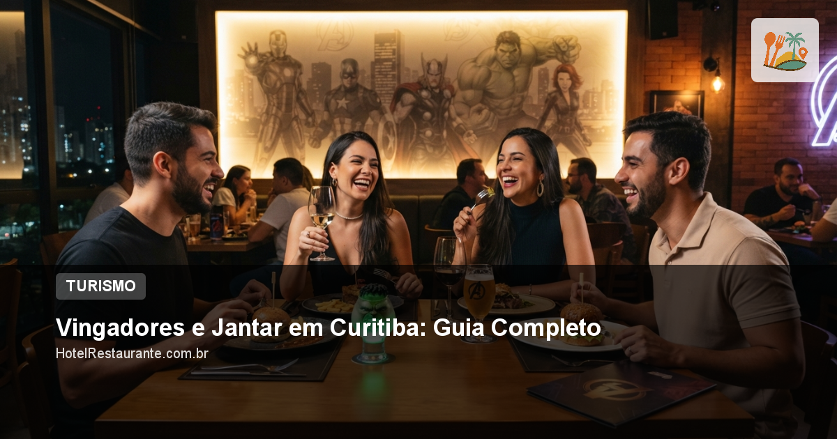 Vingadores e Jantar em Curitiba: Guia Completo Vingadores e Jantar em Curitiba: Guia Completo